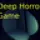 Deep Horror Game